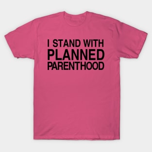 I Stand With Planned Parenthood (black text) T-Shirt